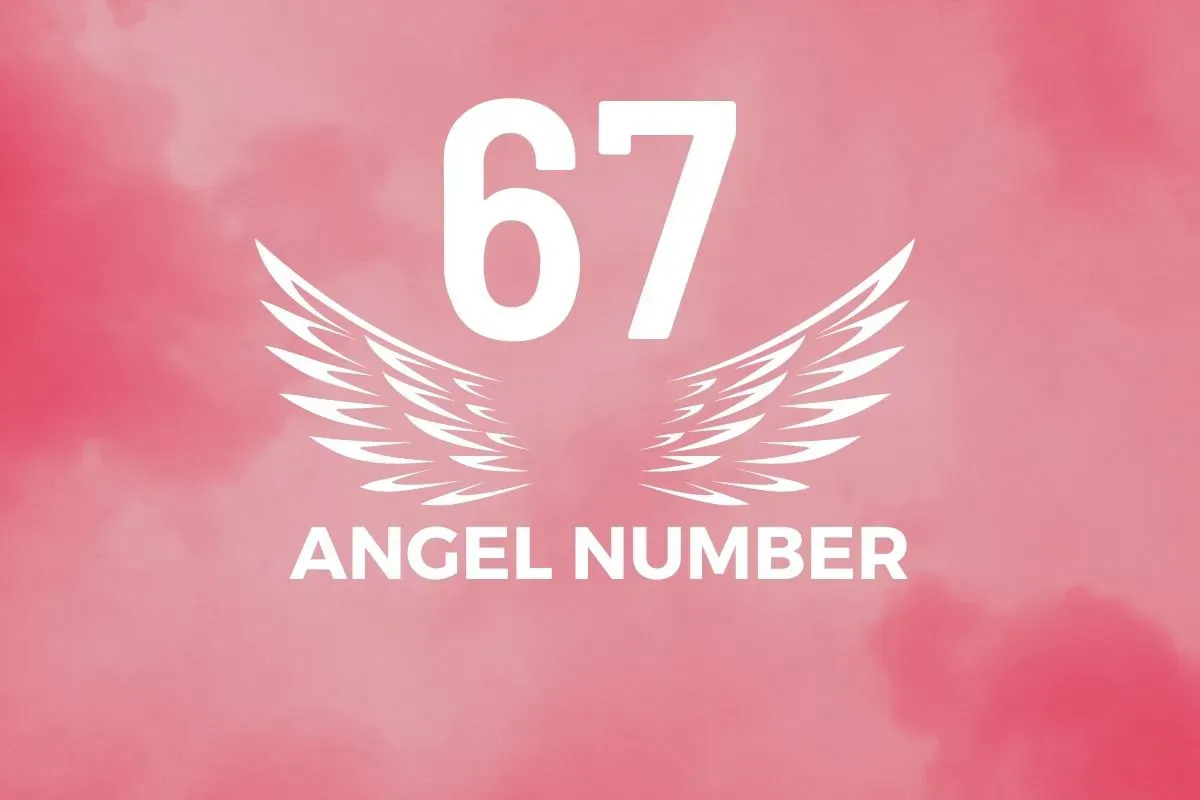 Angel Number 67 Meaning And Symbolism